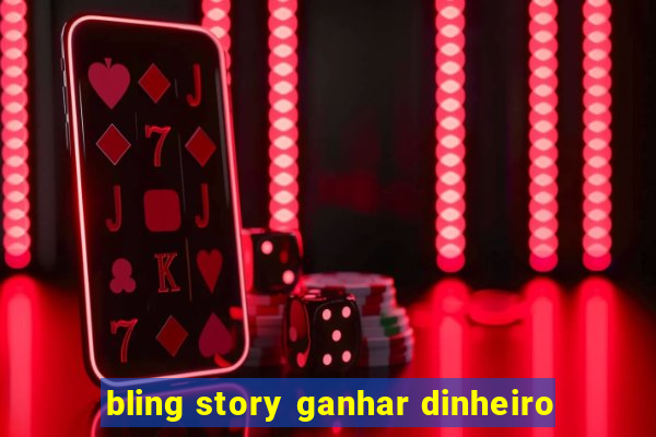 bling story ganhar dinheiro